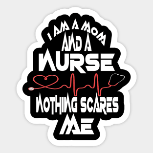 I Am A Mom and A Nurse Nothing Scares Me Sticker